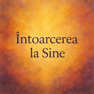 Întoarcerea la Sine – Program de 30 de zile